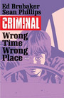 Criminal Volume 7: Wrong Place, Wrong Time Criminal Volume 7: Wrong Place, Wrong Time