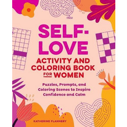 Self-Love Activity and Coloring Book for Women: Puzzles, Prompts, and Coloring Scenes to Inspire Confidence and Calm