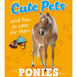 Cute Pets! And How to Care For Them: Ponies - Hachette Children's Group - Hardback
