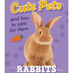 Cute Pets! And How to Care For Them: Rabbits - Hachette Children's Group - Hardback