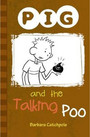 PIG and the Talking Poo PIG and the Talking Poo