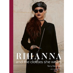 RIHANNA : AND THE CLOTHES SHE WEARS HC
