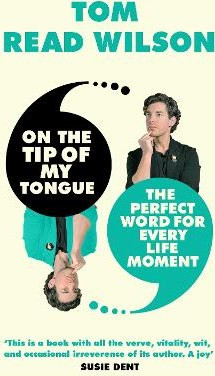On the Tip of My Tongue: The perfect word for every life moment Tom Read Wilson Aurum Press