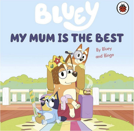 Bluey: My Mum Is the Best