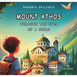 MOUNT ATHOS THROUGH THE EYES OF A CHILD - Teo Spiliotis - Μαλακό εξώφυλλο
