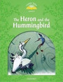 Classic Tales Second Edition: Level 3: Heron & Hummingbird Classic Tales Second Edition: Level 3: Heron & Hummingbird
