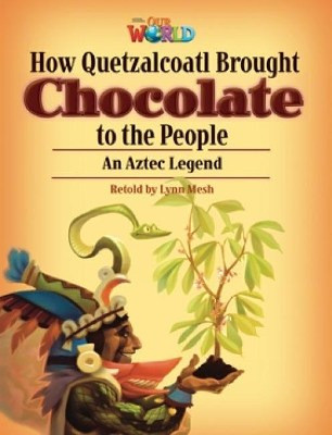 Our World Readers: How Quetzalcoatl Brought Chocolate to the People