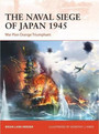 The Naval Siege of Japan 1945 The Naval Siege of Japan 1945
