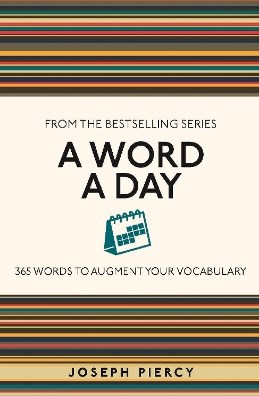 A Word a Day: 365 Words to Augment Your Vocabulary Joseph Piercy Michael O'Mara Books Ltd