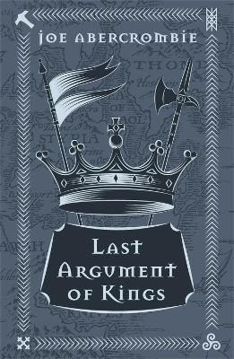 Last Argument Of Kings: Book Three Joe Abercrombie Gollancz 2018 Hardback