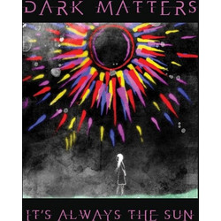 DARKMATTERS / IT'S ALWAYS THE SUN - LP