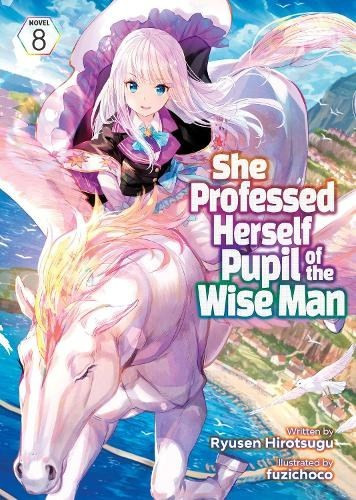 She Professed Herself Pupil of Wise Man (Light Novel) Vol. 8