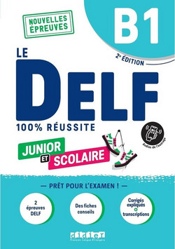 Le DELF Junior et Scolaire B1 100% R?ussite
