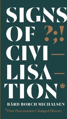 Signs of Civilisation: How punctuation changed history Bard Borch Michalsen Sceptre