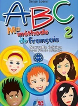 ABC 2 Ma m?thode de fran?ais A1.1 Nouvelle ?dition pour l'?cole primaire