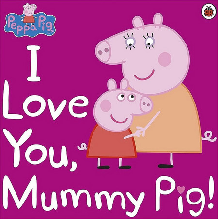 Peppa Pig: I Love You, Mummy Pig