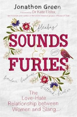 Sounds & Furies: The Love-Hate Relationship between Women and Slang Jonathon Green Robinson