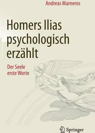 Homers Ilias psychologisch erzaehlt: Der Seele erste Worte