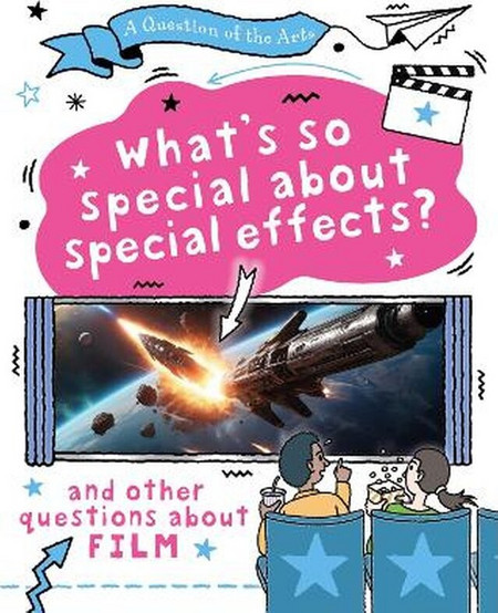 A Question of the Arts: Whats So Special About Special Effects (and other questions about film)