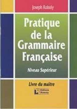 Pratique de la grammaire fran?aise - Niveau sup?rieur: Livre du ma?tre (SORBONNE-DALF)