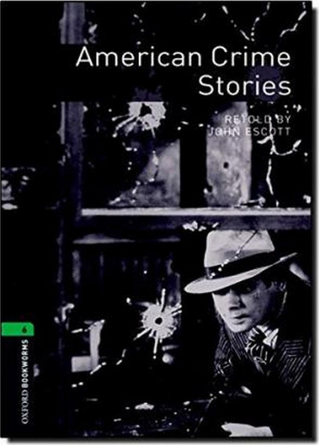 Oxford Bookworms Library: Level 6: American Crime Stories