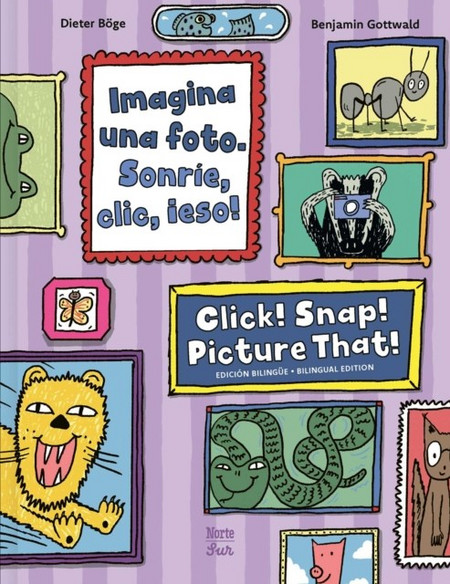 Imagina una foto. Sonrie, clic, !eso! / Click! Snap! Picture That! (Bilingual Edition) - North-South Books - Hardback