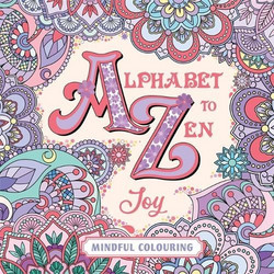Alphabet to Zen Colouring: Joy: A 48 Page Adult Colouring Book of Uplifting Words and Creative Patterns for Stress Relief, Relax