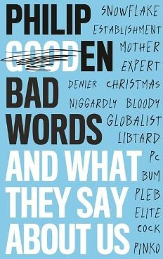 Bad Words: And What They Say About Us Philip Gooden Robinson