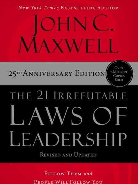 The 21 Irrefutable Laws of Leadership: Follow Them and People Will Follow You