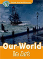 Oxford Read and Discover Level 5: Our World in Art Oxford Read and Discover Level 5: Our World in Art