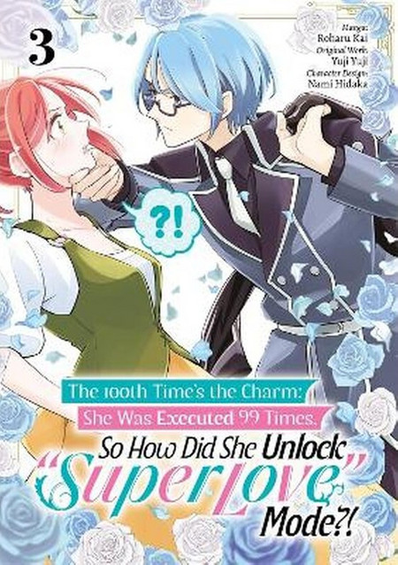 The 100th Time's the Charm: She Was Executed 99 Times, So How Did She Unlock Super Love Mode Vol. 3 (Manga)