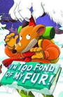 I'm Too Fond of My Fur! I'm Too Fond of My Fur!