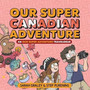 Our Super Canadian Adventure Our Super Canadian Adventure