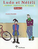 Ludo et N?f?li - Grammaire communicative du Fran?ais: Niveau 3