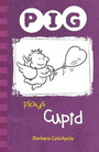 PIG plays Cupid PIG plays Cupid