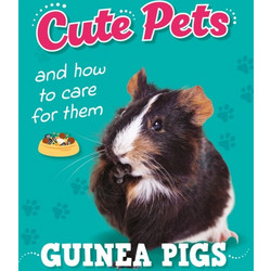 Cute Pets! And How to Care For Them: Guinea Pigs - Hachette Children's Group - Hardback