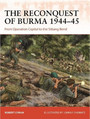 The Reconquest of Burma 1944–45 The Reconquest of Burma 1944–45
