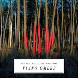 FRANCOIS AND THE ATLAS MOUNTAINS PIANO OMBRE
