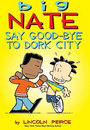 Big Nate: Say Goodbye to Dork City, Volume 12