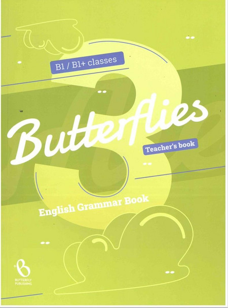 Butterflies 3 Grammar b1 / b1+ Teacher's Book