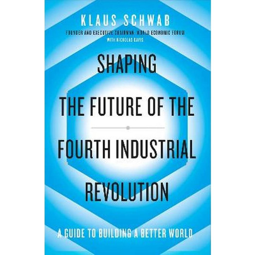 Shaping the Future of the Fourth Industrial Revolution - Klaus Schwab ...
