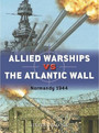Allied Warships vs the Atlantic Wall Allied Warships vs the Atlantic Wall